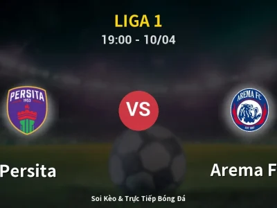 Soi Kèo Persita vs Arema FC – 19:00 10/04 | Nhận Định, Dự Đoán Tỷ Số
