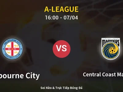 Kết Quả: Melbourne City 2-1 Central Coast Mariners – Highlight & Bàn Thắng | A-League