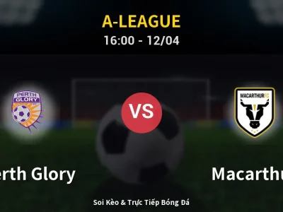 Kết Quả: Perth Glory 3-1 Macarthur – Highlight & Bàn Thắng | A-League