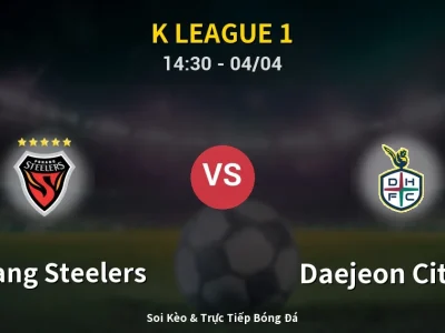🔴 Trực Tiếp: Pohang Steelers 1-0 Daejeon Citizen – Link Xem K League 1 (Full HD)