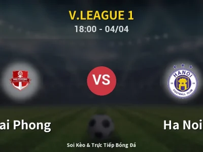 Soi Kèo Hai Phong vs Ha Noi – 18:00 04/04 | Nhận Định, Dự Đoán Tỷ Số