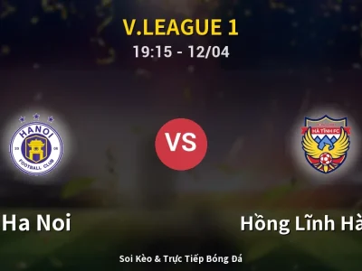 🔴 Trực Tiếp: Ha Noi 1-0 Hồng Lĩnh Hà Tĩnh – Link Xem V.League 1 (Full HD)