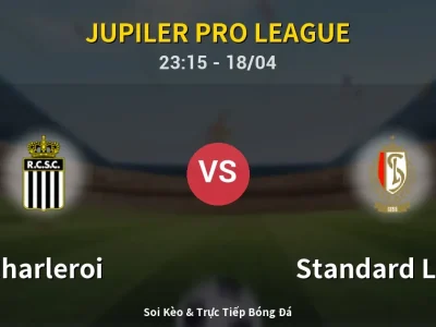 Soi Kèo Charleroi vs Standard Liege – 23:15 18/04 | Nhận Định, Dự Đoán Tỷ Số