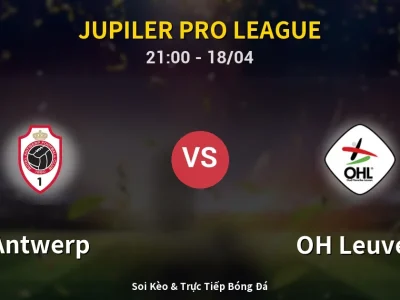 Soi Kèo Antwerp vs OH Leuven – 21:00 18/04 | Nhận Định, Dự Đoán Tỷ Số