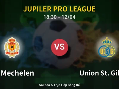 🔴 Trực Tiếp: KV Mechelen 0-1 Union St. Gilloise – Link Xem Jupiler Pro League (Full HD)